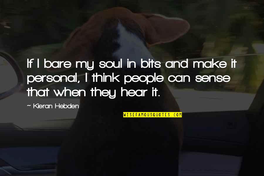 Haentjens Myriam Quotes By Kieran Hebden: If I bare my soul in bits and