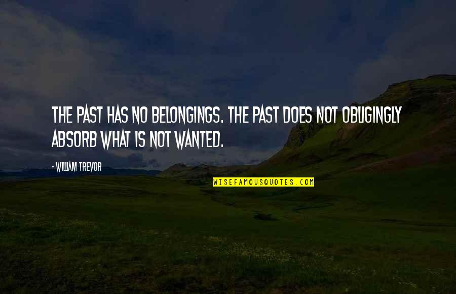 Haentjens Myriam Quotes By William Trevor: The past has no belongings. The past does
