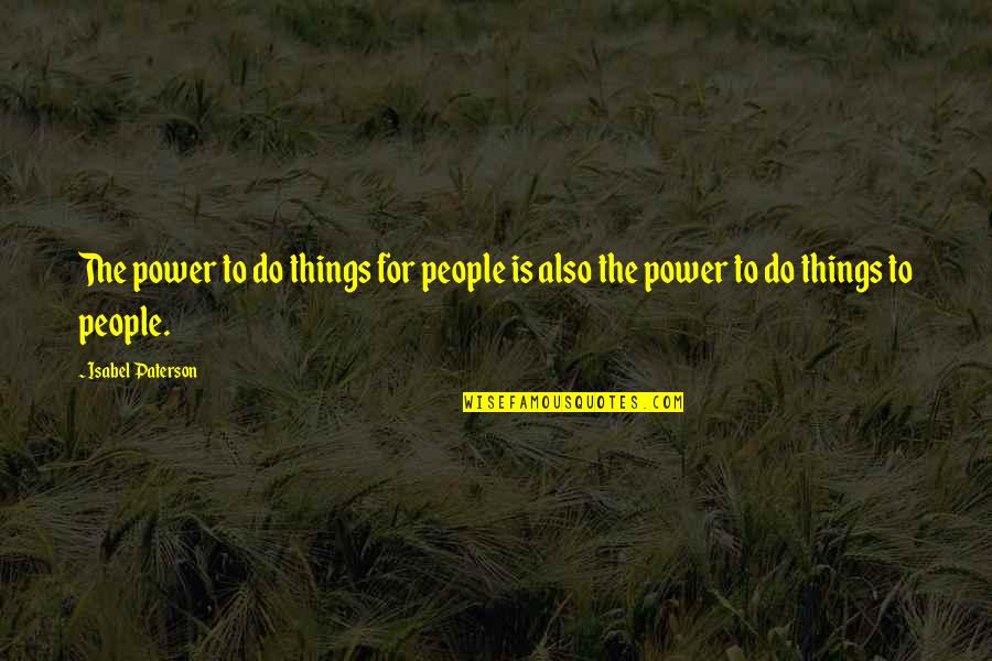 Haereg Quotes By Isabel Paterson: The power to do things for people is