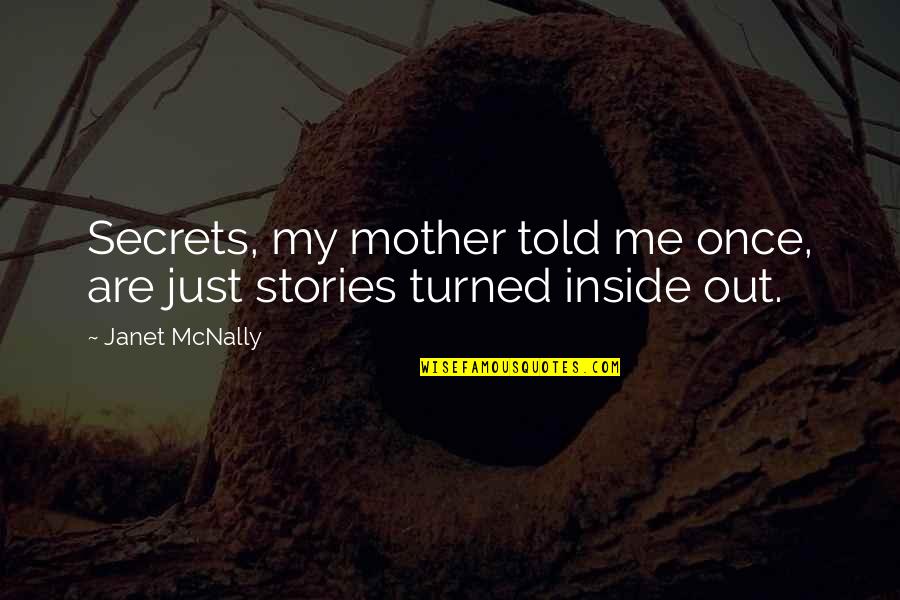 Haereg Quotes By Janet McNally: Secrets, my mother told me once, are just