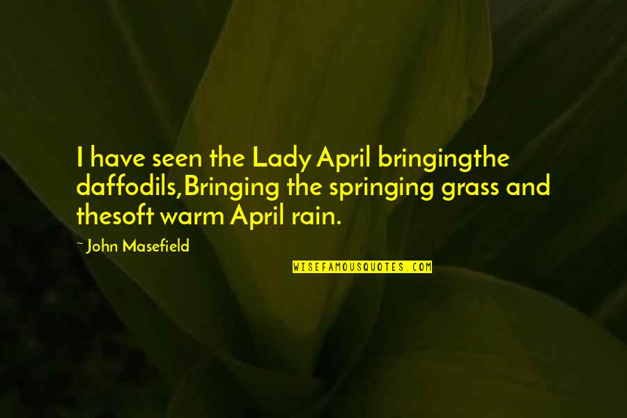 Haeresie Quotes By John Masefield: I have seen the Lady April bringingthe daffodils,Bringing