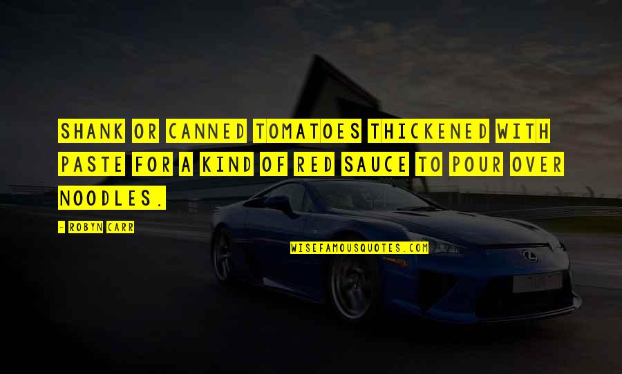 Haesaerts Intermodal Quotes By Robyn Carr: Shank or canned tomatoes thickened with paste for