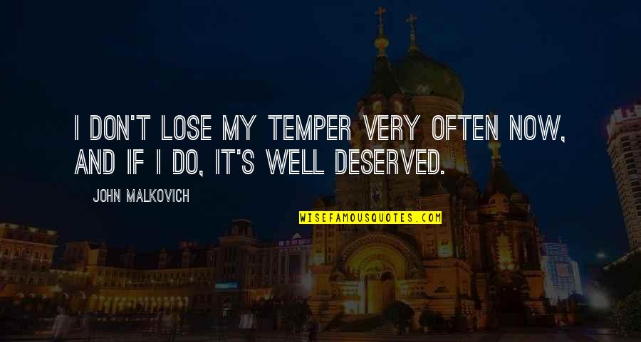 Haese Quotes By John Malkovich: I don't lose my temper very often now,