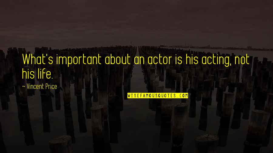 Haese Quotes By Vincent Price: What's important about an actor is his acting,