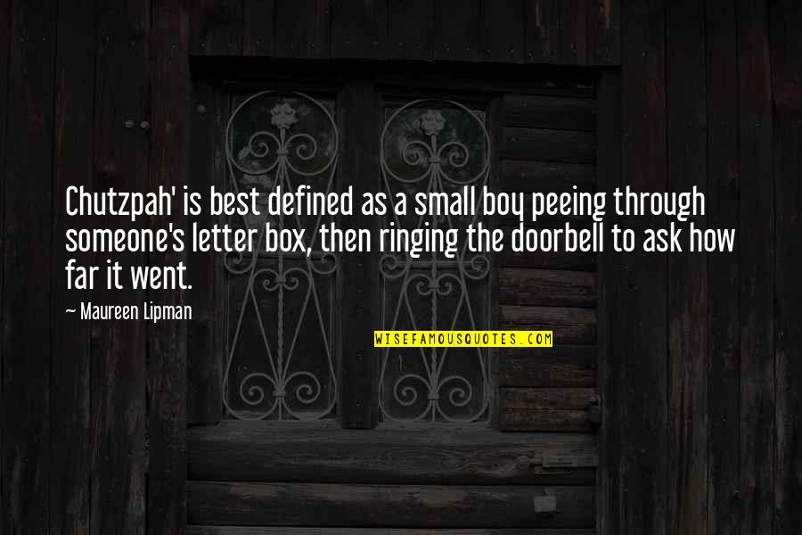 Haesl Quotes By Maureen Lipman: Chutzpah' is best defined as a small boy Haesl Quotes By Maureen Lipman: Chutzpah' is best defined as a small boy