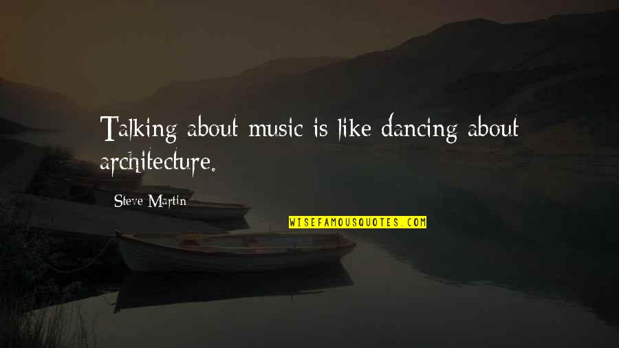 Haesl Quotes By Steve Martin: Talking about music is like dancing about architecture. Haesl Quotes By Steve Martin: Talking about music is like dancing about architecture.