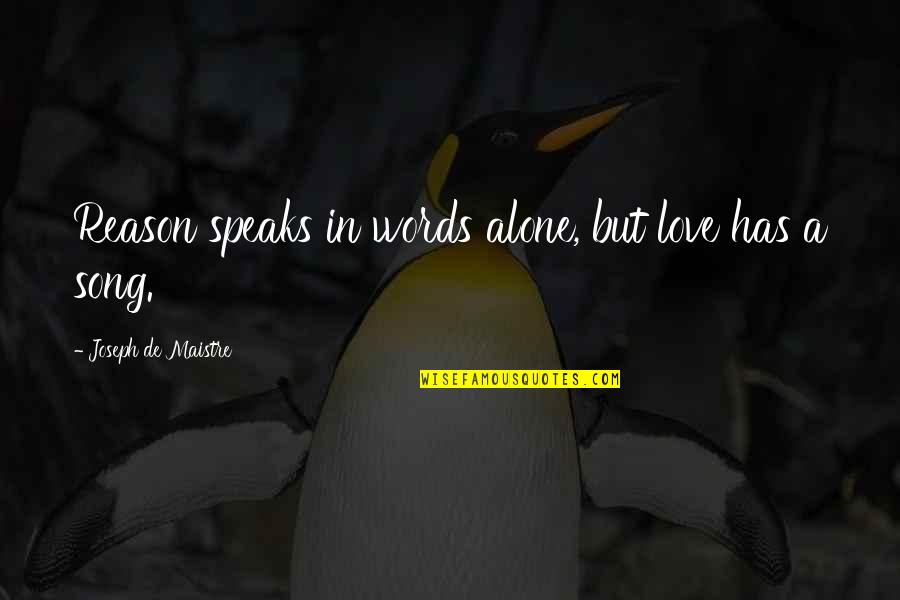 Haesoo Quotes By Joseph De Maistre: Reason speaks in words alone, but love has