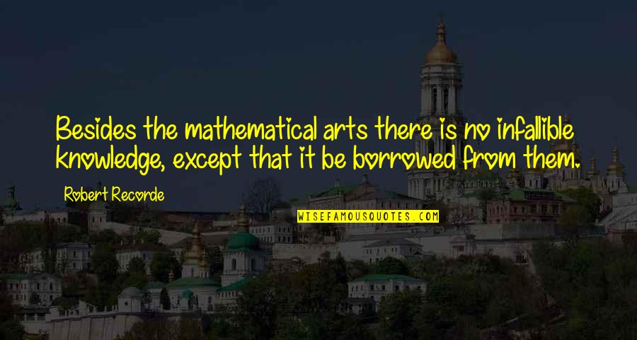 Haessler Inc Quotes By Robert Recorde: Besides the mathematical arts there is no infallible