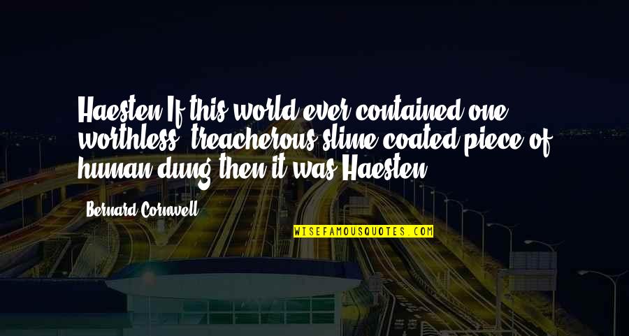 Haesten Quotes By Bernard Cornwell: Haesten.If this world ever contained one worthless, treacherous