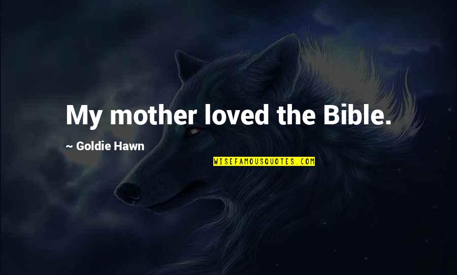 Haeusler Bendtronic Control Quotes By Goldie Hawn: My mother loved the Bible. Haeusler Bendtronic Control Quotes By Goldie Hawn: My mother loved the Bible.