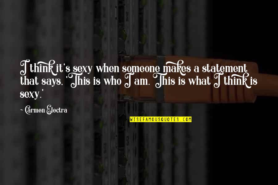 Haeussler Decima Quotes By Carmen Electra: I think it's sexy when someone makes a Haeussler Decima Quotes By Carmen Electra: I think it's sexy when someone makes a