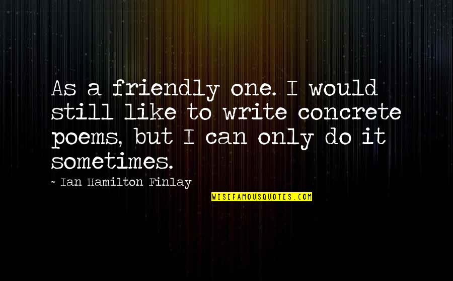 Haeussler Math Quotes By Ian Hamilton Finlay: As a friendly one. I would still like Haeussler Math Quotes By Ian Hamilton Finlay: As a friendly one. I would still like