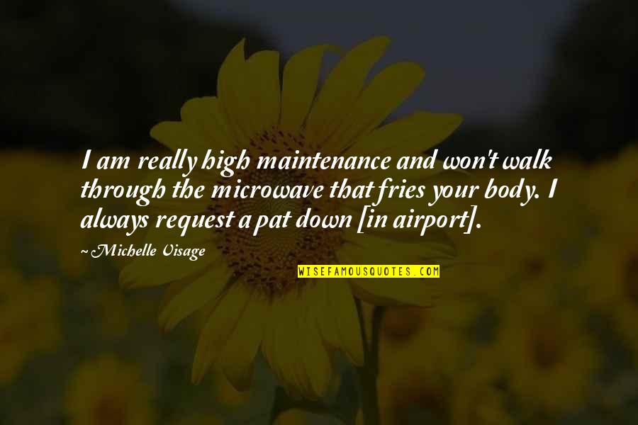 Haeussler Math Quotes By Michelle Visage: I am really high maintenance and won't walk Haeussler Math Quotes By Michelle Visage: I am really high maintenance and won't walk