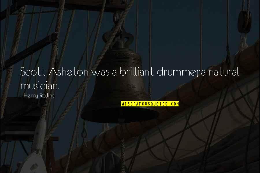 Haf R Bj Rnsson Quotes By Henry Rollins: Scott Asheton was a brilliant drummer, a natural