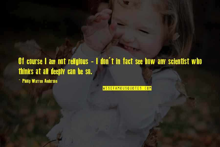 Haf R Bj Rnsson Quotes By Philip Warren Anderson: Of course I am not religious - I