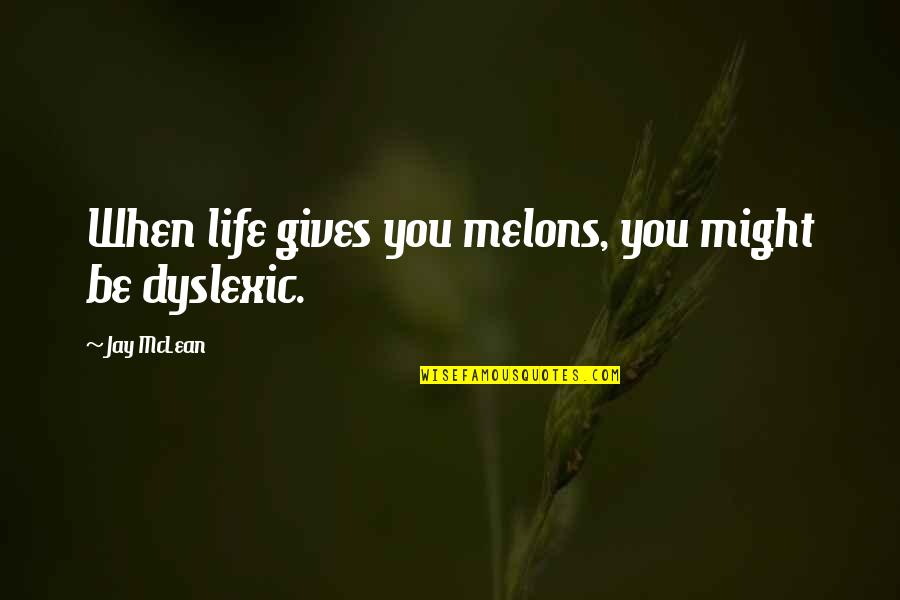 Hafalan Shalat Delisa Quotes By Jay McLean: When life gives you melons, you might be