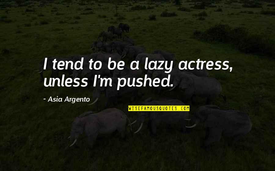Hafeez Rehman Quotes By Asia Argento: I tend to be a lazy actress, unless