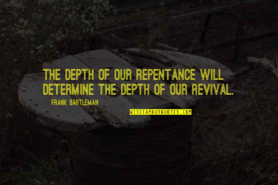 Hafele Hawa Jr Quotes By Frank Bartleman: The depth of our repentance will determine the Hafele Hawa Jr Quotes By Frank Bartleman: The depth of our repentance will determine the