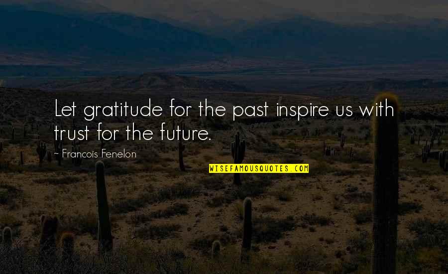 Hafelina Quotes By Francois Fenelon: Let gratitude for the past inspire us with