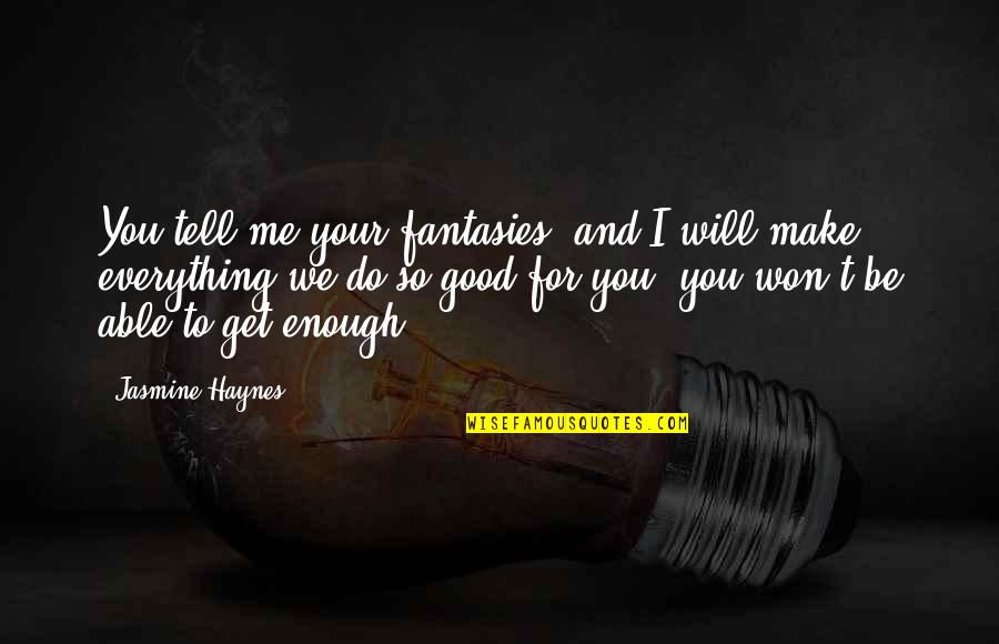 Hafemann Magee Quotes By Jasmine Haynes: You tell me your fantasies, and I will