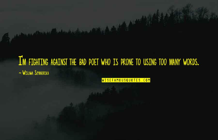Hafermann Photography Quotes By Wislawa Szymborska: I'm fighting against the bad poet who is