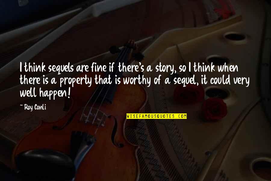 Hafermann Reisen Quotes By Roy Conli: I think sequels are fine if there's a Hafermann Reisen Quotes By Roy Conli: I think sequels are fine if there's a