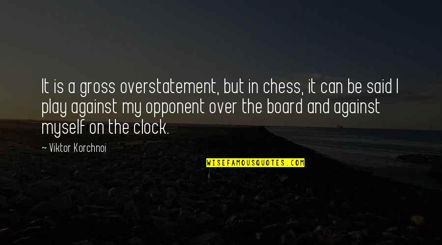 Hafermann Reisen Quotes By Viktor Korchnoi: It is a gross overstatement, but in chess, Hafermann Reisen Quotes By Viktor Korchnoi: It is a gross overstatement, but in chess,