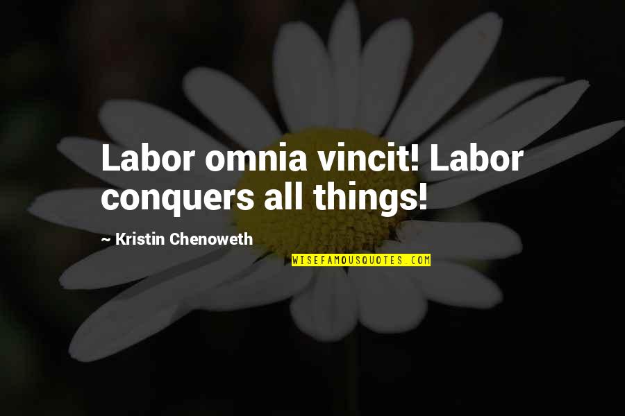 Hafez El Assad Quotes By Kristin Chenoweth: Labor omnia vincit! Labor conquers all things!