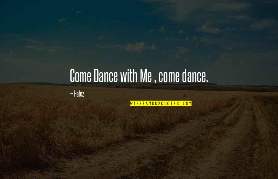 Hafez Quotes By Hafez: Come Dance with Me , come dance.