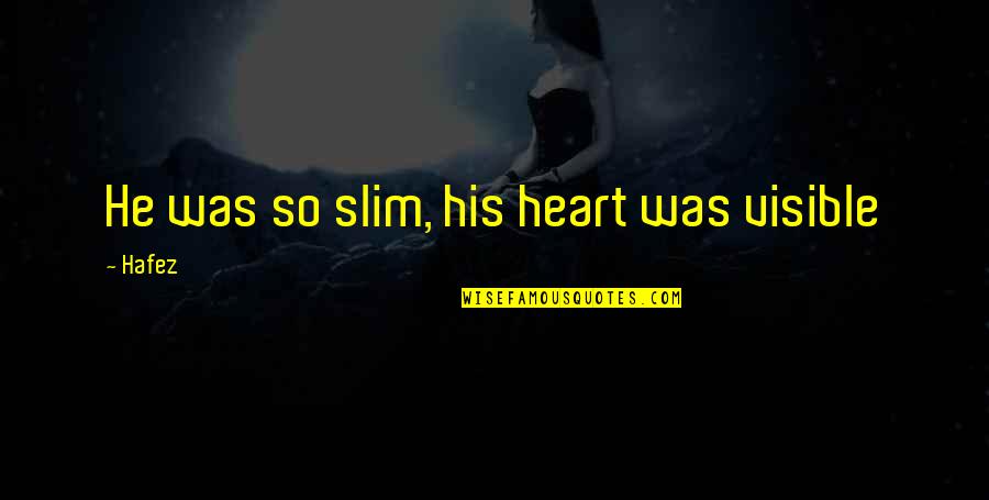 Hafez Quotes By Hafez: He was so slim, his heart was visible