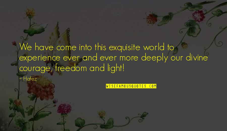 Hafez Quotes By Hafez: We have come into this exquisite world to