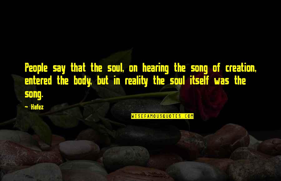 Hafez Quotes By Hafez: People say that the soul, on hearing the