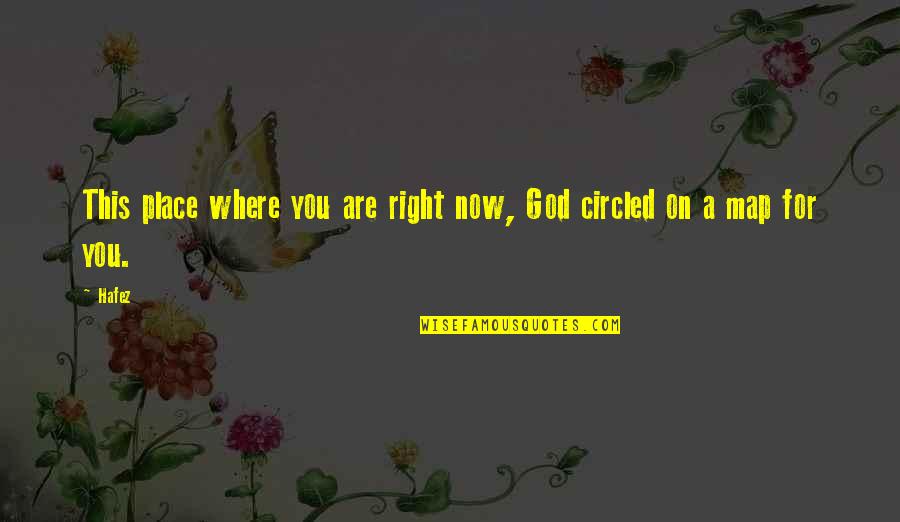 Hafez Quotes By Hafez: This place where you are right now, God
