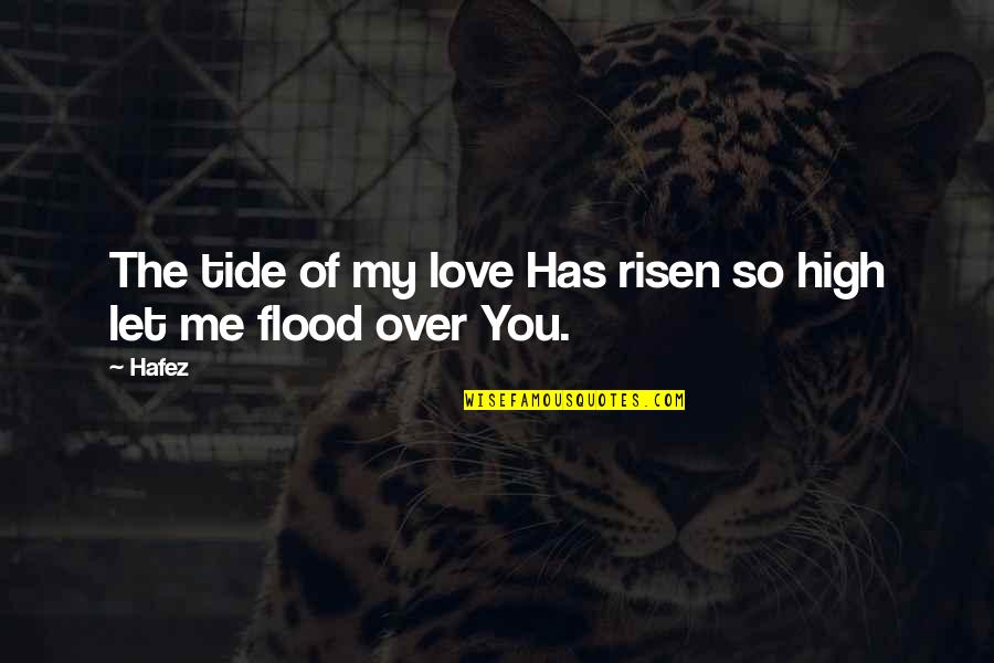 Hafez Quotes By Hafez: The tide of my love Has risen so