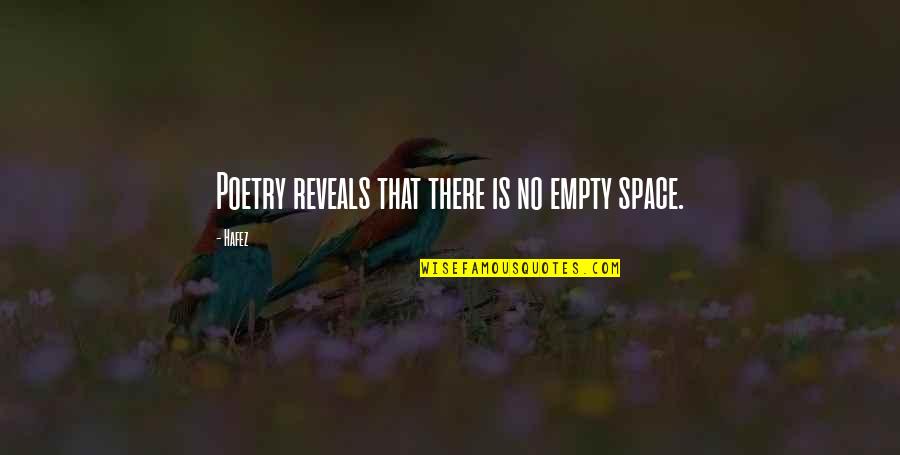 Hafez Quotes By Hafez: Poetry reveals that there is no empty space.