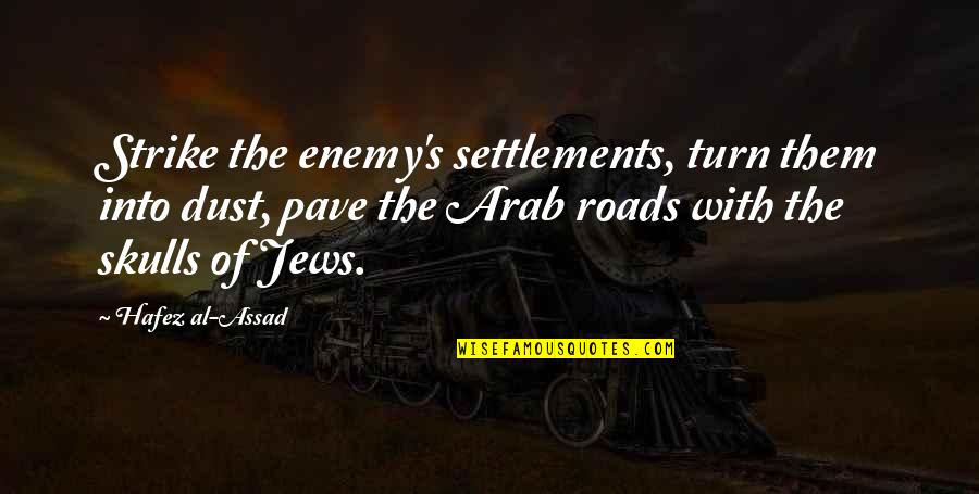 Hafez Quotes By Hafez Al-Assad: Strike the enemy's settlements, turn them into dust,