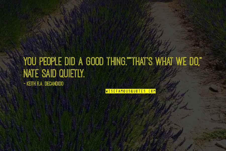 Haffa Demon Quotes By Keith R.A. DeCandido: You people did a good thing.""That's what we