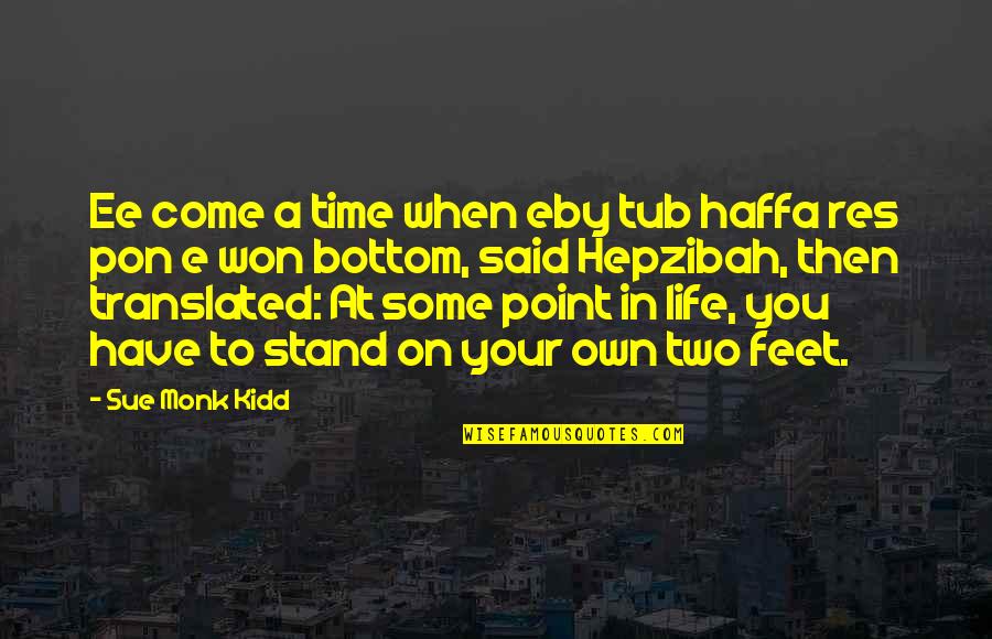Haffa Quotes By Sue Monk Kidd: Ee come a time when eby tub haffa