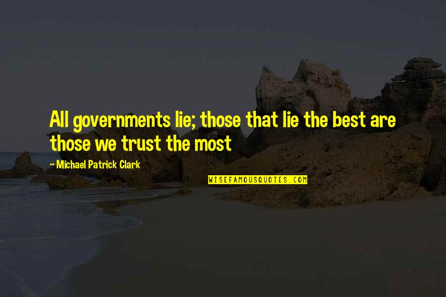 Haffaz Quotes By Michael Patrick Clark: All governments lie; those that lie the best Haffaz Quotes By Michael Patrick Clark: All governments lie; those that lie the best