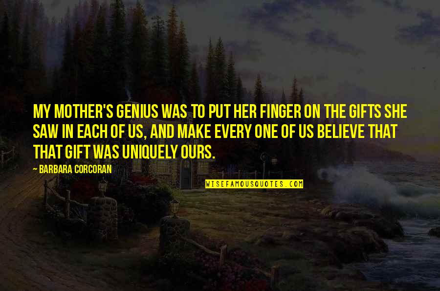 Haffenden Hot Quotes By Barbara Corcoran: My mother's genius was to put her finger Haffenden Hot Quotes By Barbara Corcoran: My mother's genius was to put her finger