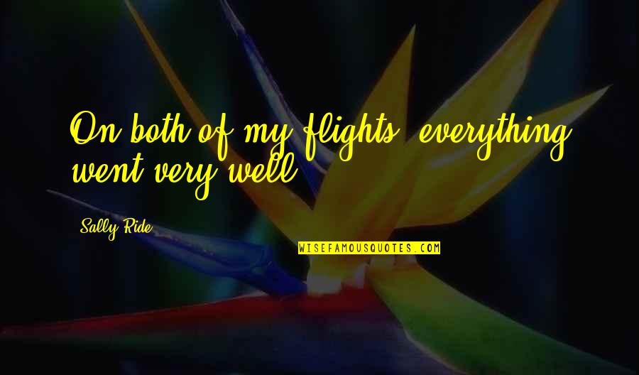 Haffenden Hot Quotes By Sally Ride: On both of my flights, everything went very Haffenden Hot Quotes By Sally Ride: On both of my flights, everything went very