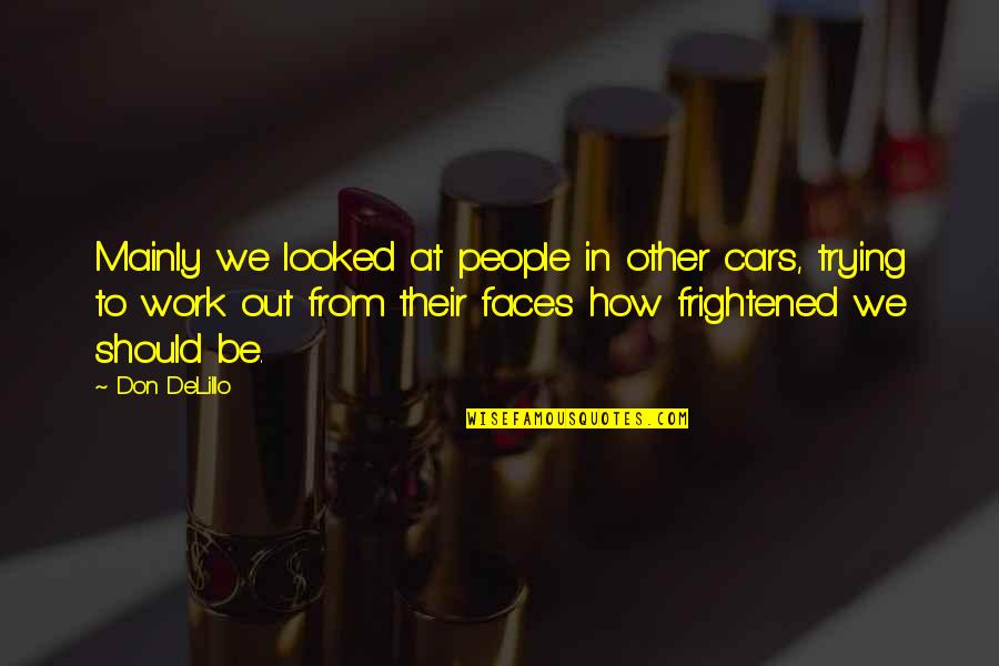 Haffey And Company Quotes By Don DeLillo: Mainly we looked at people in other cars,