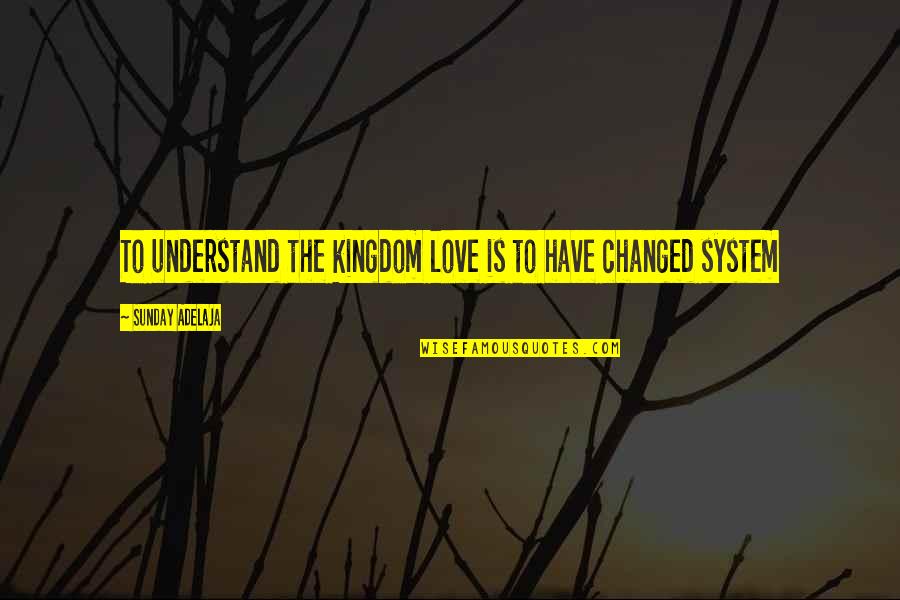 Haffkine Quotes By Sunday Adelaja: To understand the kingdom love is to have