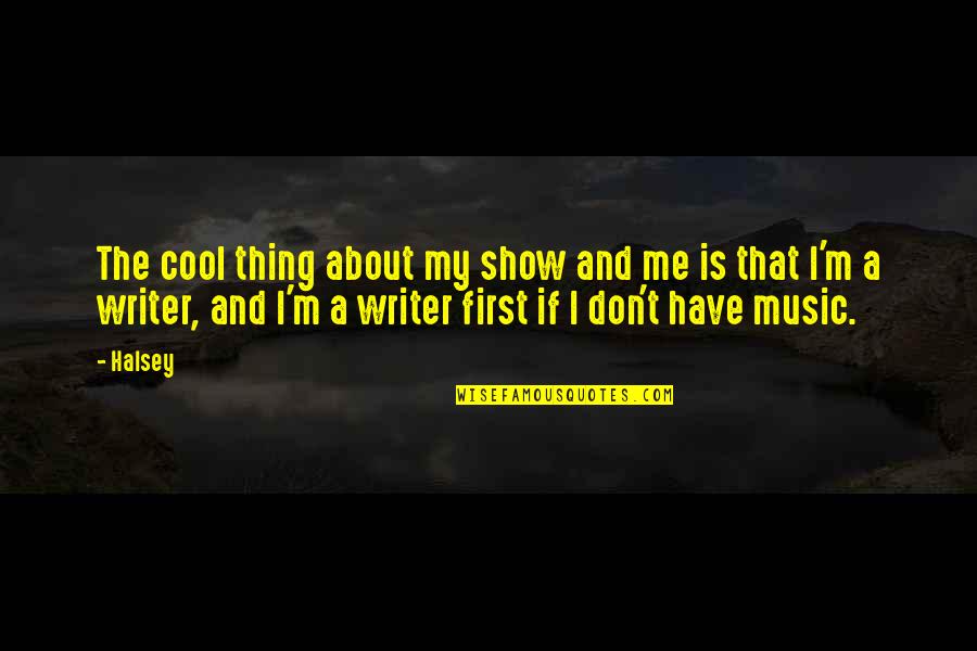 Haffkine Research Quotes By Halsey: The cool thing about my show and me Haffkine Research Quotes By Halsey: The cool thing about my show and me