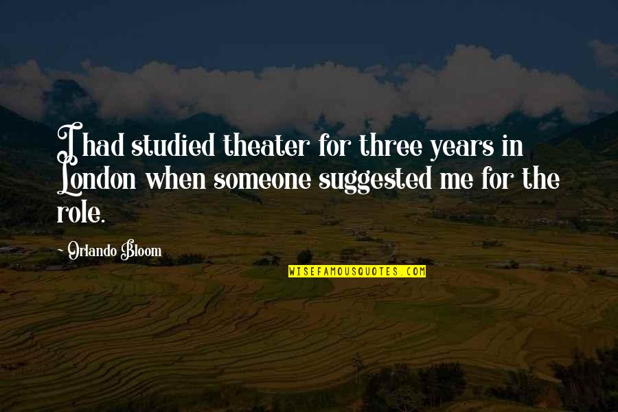 Haffkine Tender Quotes By Orlando Bloom: I had studied theater for three years in Haffkine Tender Quotes By Orlando Bloom: I had studied theater for three years in