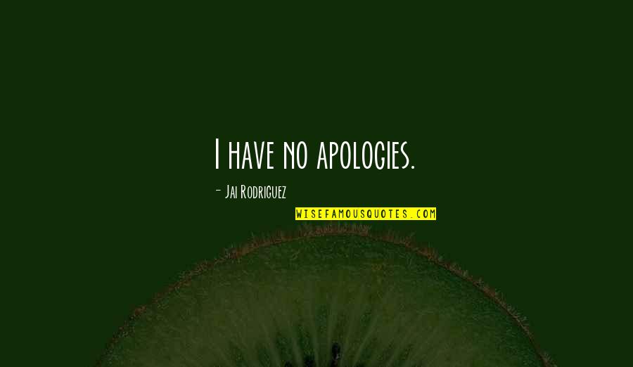 Haffling Quotes By Jai Rodriguez: I have no apologies.