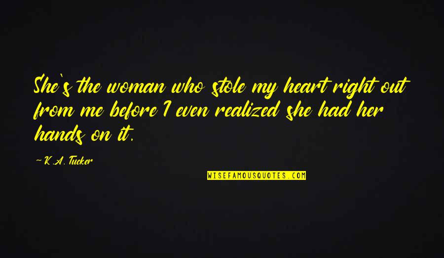 Haffners Propane Quotes By K.A. Tucker: She's the woman who stole my heart right
