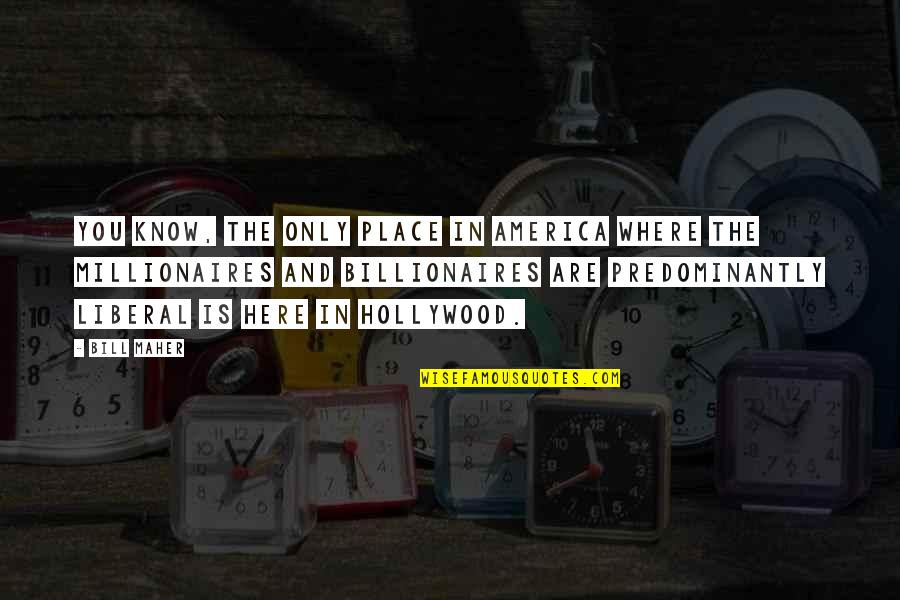 Haffners Quotes By Bill Maher: You know, the only place in America where Haffners Quotes By Bill Maher: You know, the only place in America where
