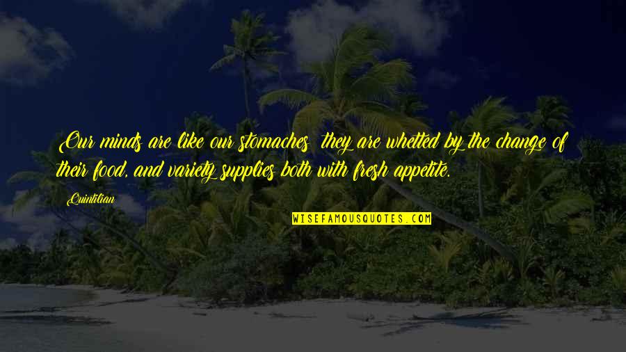 Hafid Himmi Quotes By Quintilian: Our minds are like our stomaches; they are Hafid Himmi Quotes By Quintilian: Our minds are like our stomaches; they are