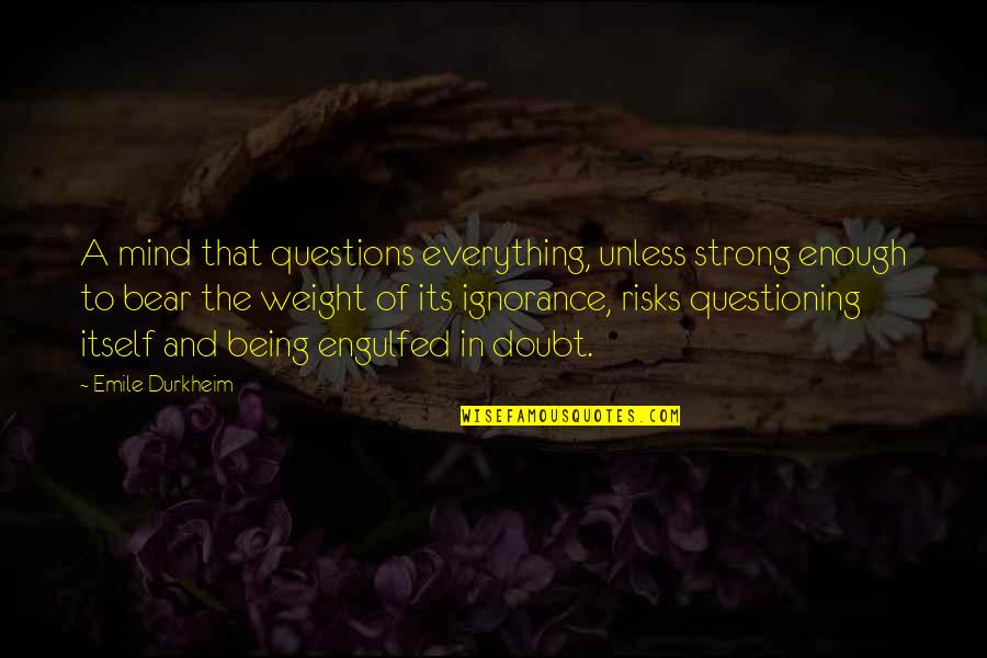 Hafidi Metouali Quotes By Emile Durkheim: A mind that questions everything, unless strong enough